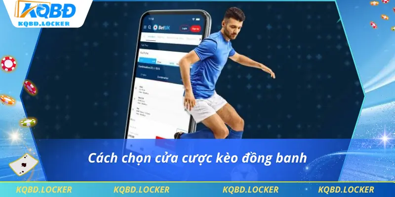 Cách chọn cửa cược kèo đồng banh