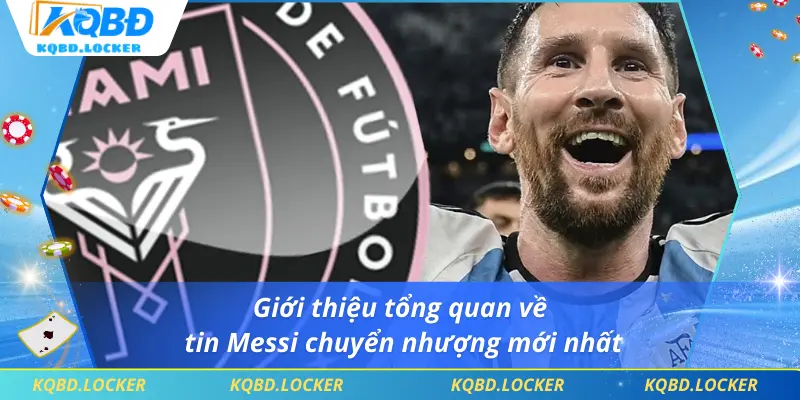 Giới thiệu tổng quan về tin Messi chuyển nhượng mới nhất