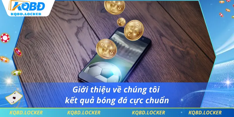 Giới thiệu về chúng tôi - kết quả bóng đá cực chuẩn