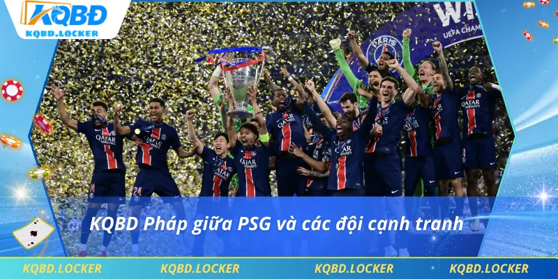 KQBD Pháp giữa PSG và các đội cạnh tranh
