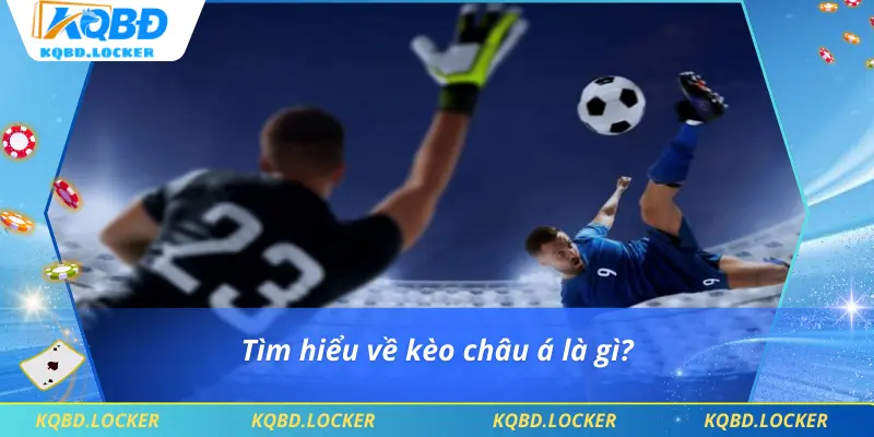 Tìm hiểu về kèo châu á là gì?