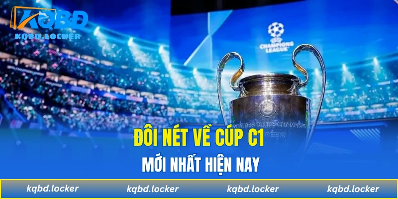 Đôi nét về cúp C1 mới nhất hiện nay